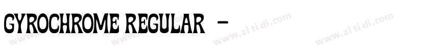 Gyrochrome Regular 常字体转换 Gyrochrome Regular 常字体转换